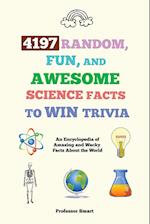 4197 Random, Fun, and Awesome Science Facts to Win Trivia