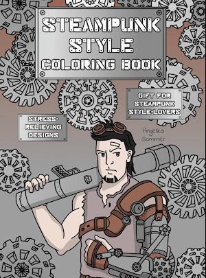 Steampunk Style Coloring Book: A Fun, Easy, And Relaxing Coloring Gift Book with Stress-Relieving Designs and Fashion Ideas for Steampunk Style-Lovers