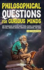 Philosophical Questions for Curious Minds: 1097 Philosophical Questions About Ethics, Politics, Consciousness, Free Will, Personal Identity, Artificia