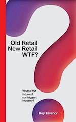 Old Retail New Retail WTF: What is the future of retailing 