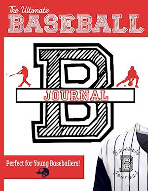 The Ultimate Baseball Training and Game Journal