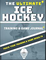 The Ultimate Ice Hockey Training and Game Journal