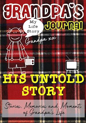 Grandpa's Journal - His Untold Story: Stories, Memories and Moments of Grandpa's Life