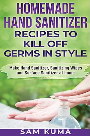 Homemade Hand Sanitizer Recipes to Kill Off Germs in Style