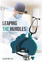 Leaping the Hurdles: The Essential Companion Guide for International Medical Graduates on their Australian Journey 