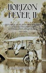 Horizon Fever II: Explorer A E Filby's own account of his extraordinary Australasian Adventures, 1921-1931 