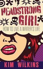Headstrong Girl: How To Live A Writer's Life: Living A Writer's Life 
