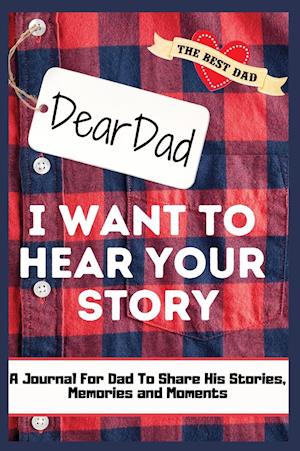 Dear Dad. I Want To Hear Your Story : A Guided Memory Journal to Share The Stories, Memories and Moments That Have Shaped Dad's Life | 7 x 10 inch