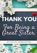 Thank You For Being A Great Sister: My Gift Of Appreciation: Full Color Gift Book | Prompted Questions | 6.61 x 9.61 inch 