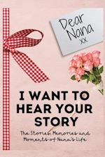 Dear Nana. I Want To Hear Your Story : A Guided Memory Journal to Share The Stories, Memories and Moments That Have Shaped Nana's Life | 7 x 10 inch 