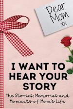 Dear Mom. I Want To Hear Your Story