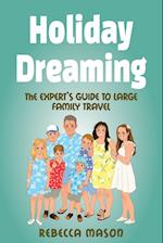 Holiday Dreaming: The Expert's Guide to Large Family Travel 