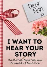 Dear Nan. I Want To Hear Your Story : A Guided Memory Journal to Share The Stories, Memories and Moments That Have Shaped Nan's Life | 7 x 10 inch 