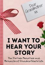 Dear Grandmother. I Want To Hear Your Story : A Guided Memory Journal to Share The Stories, Memories and Moments That Have Shaped Grandmother's Life |