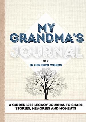 My Grandma's Journal: A Guided Life Legacy Journal To Share Stories, Memories and Moments | 7 x 10