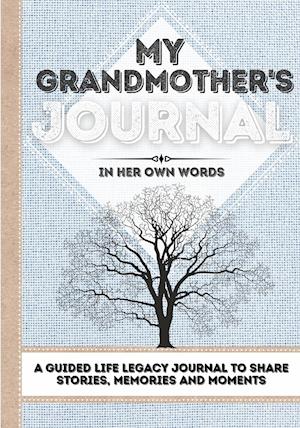 My Grandmother's Journal: A Guided Life Legacy Journal To Share Stories, Memories and Moments | 7 x 10