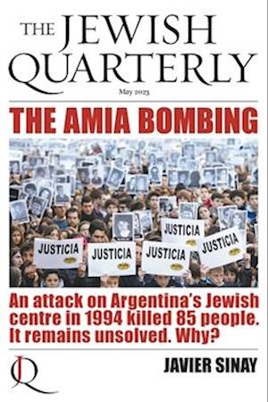 The AMIA Bombing: An Attack on Argentina's Jewish Centre in 1994 Killed 85 People. It Remains Unsolved. Why?: Jewish Quarterly 252