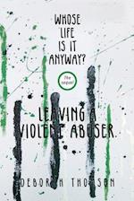 Whose Life Is It Anyway - Leaving a Violent Abuser 