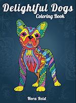 Delightful Dogs Coloring Book: Creative Relaxation, Mindfulness & Meditation For Adults 