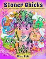 Stoner Chicks - A Stress Relieving Psychedelic Coloring Book For Women 