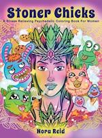 Stoner Chicks - A Stress Relieving Psychedelic Coloring Book For Women