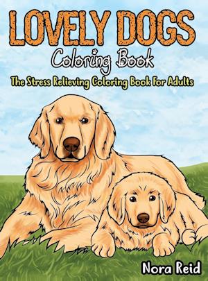 Lovely Dogs Coloring Book The Stress Relieving Coloring Book For Adults