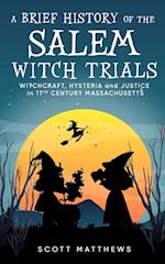 A Brief History of the Salem Witch Trials - Witchcraft Hysteria and Justice in 17th Century Massachusetts 