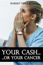 Your Cash or Your Cancer 