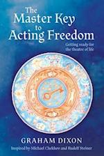 The Master Key to Acting Freedom: Getting Ready for the Theatre of Life 