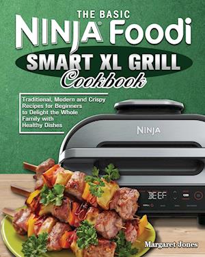 The Basic Ninja Foodi Smart XL Grill Cookbook