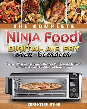 The Complete Ninja Foodi Digital Air Fry Oven Cookbook