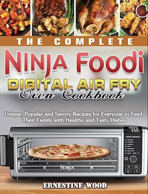 The Complete Ninja Foodi Digital Air Fry Oven Cookbook