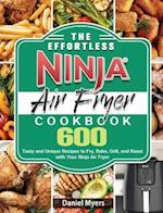 The Effortless Ninja Air Fryer Cookbook: 600 Tasty and Unique Recipes to Fry, Bake, Grill, and Roast with Your Ninja Air Fryer 