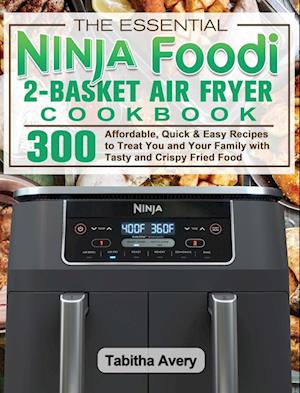 The Essential Ninja Foodi 2-Basket Air Fryer Cookbook