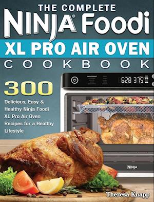 The Complete Ninja Foodi XL Pro Air Oven Cookbook