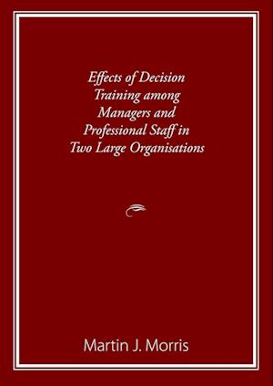 Effects of Decision Training among Managers and Professional Staff in Two Large Organisations