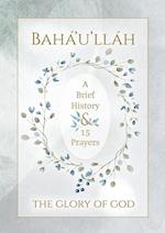 Bahá'u'lláh - The Glory of God - A Brief History & 15 Prayers 
