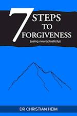 7 Steps to Forgiveness (using neuroplasticity)