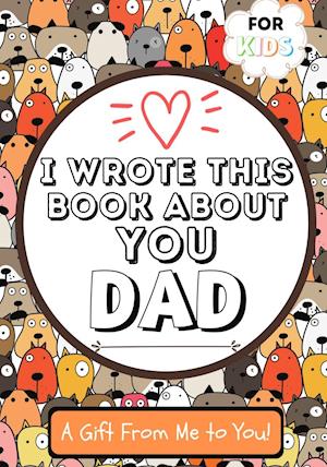 I Wrote This Book About You Dad