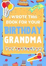 I Wrote This Book For Your Birthday Grandma
