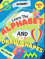 Learn the Alphabet and Draw Shapes: Children's Activity Book: Shapes, Lines and Letters Ages 3+: A Beginner Kids Tracing and Writing Practice Workbook