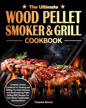 The Ultimate Wood Pellet Grill and Smoker Cookbook