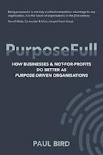 PurposeFull: How businesses and not-for-profits do better as purpose-driven organisations 