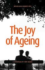 The Joy of Ageing: A Spirituality for Oldies 