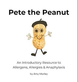 Pete the Peanut: An Introductory Resource to Allergens, Allergies & Anaphylaxis