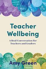 Teacher Wellbeing: A Real Conversation for Teachers and Leaders 