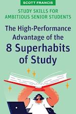 Study Skills for Ambitious Senior Students: The High-Performance Advantage of the 8 Superhabits of Study 