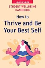 Student Wellbeing Handbook: How to Thrive and Be Your Best Self 