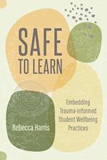 Safe to Learn: Embedding Trauma-informed Student Wellbeing Practices 