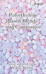 Polyethylene Based Blends and Composites 
